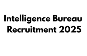 Intelligence Bureau Recruitment 2025